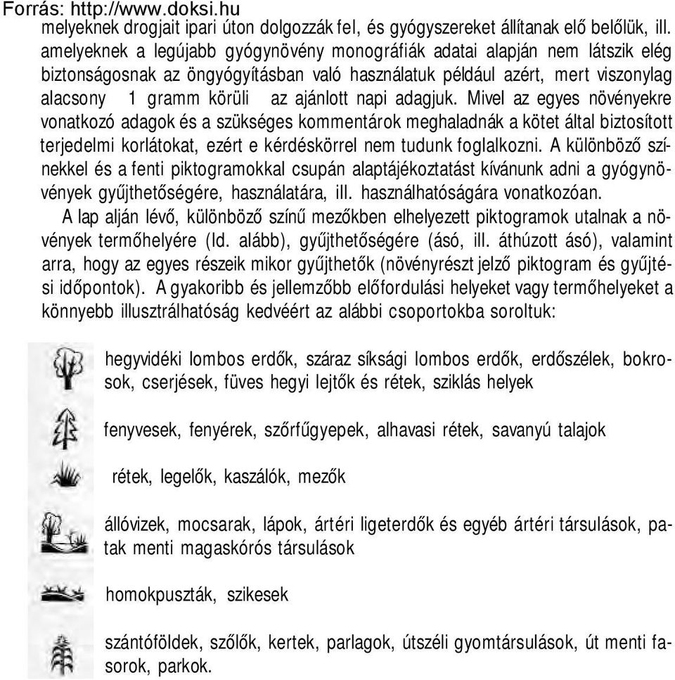 napi adagjuk. Mivel az egyes növényekre vonatkozó adagok és a szükséges kommentárok meghaladnák a kötet által biztosított terjedelmi korlátokat, ezért e kérdéskörrel nem tudunk foglalkozni.