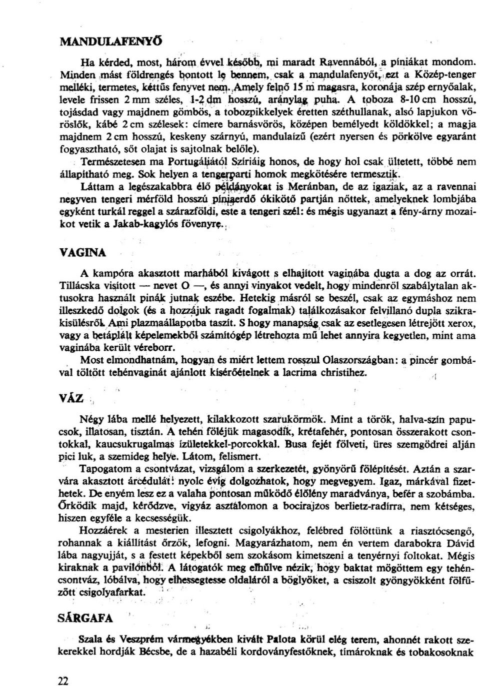 y fe1go 1S,ni ~ koronája szép ernyoalak, levele frissen 2 mm széles, ',1~2<Jn1'JÍo~ arány~ puhi,a tphoza 8-10 ClP hosszú, tojásdad vagy majdnem gömbös,'a tobozpikkelyek éretten széthullanak, alsó