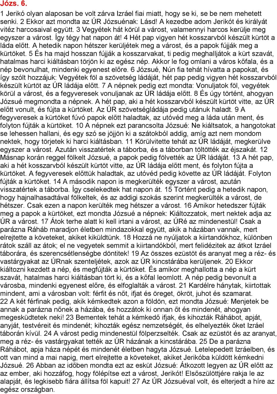 4 Hét pap vigyen hét kosszarvból készült kürtöt a láda előtt. A hetedik napon hétszer kerüljétek meg a várost, és a papok fújják meg a kürtöket.