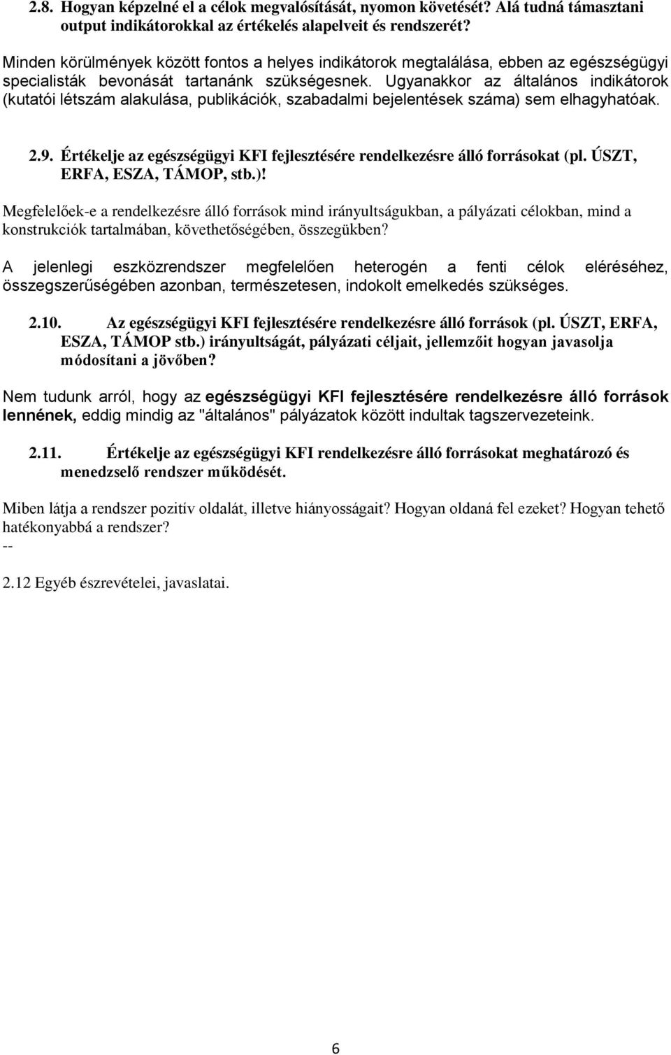 Ugyanakkor az általános indikátorok (kutatói létszám alakulása, publikációk, szabadalmi bejelentések száma) sem elhagyhatóak. 2.9.