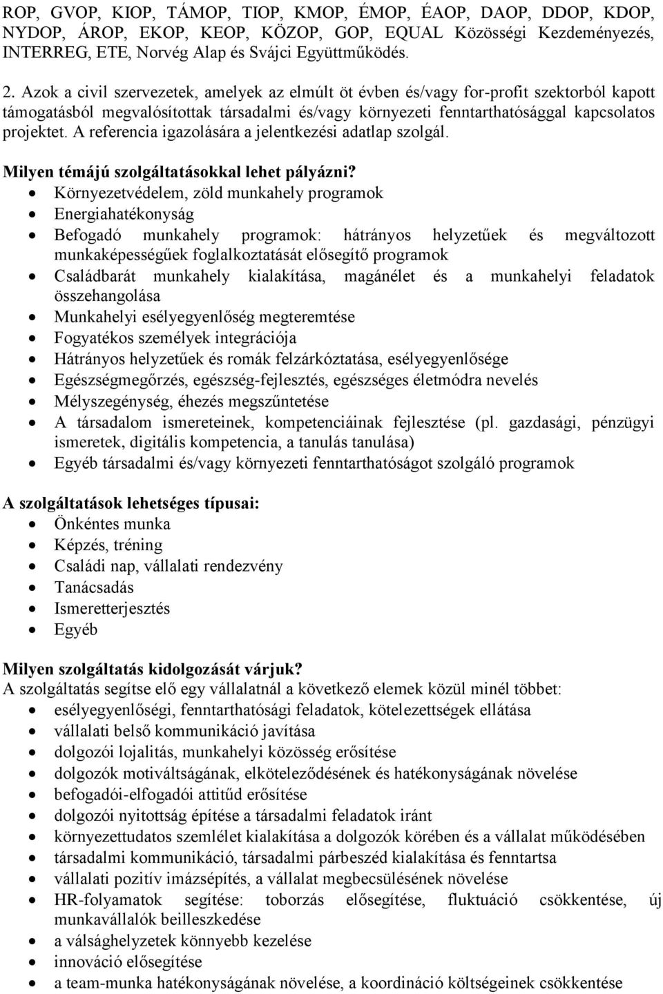 A referencia igazolására a jelentkezési adatlap szolgál. Milyen témájú szolgáltatásokkal lehet pályázni?