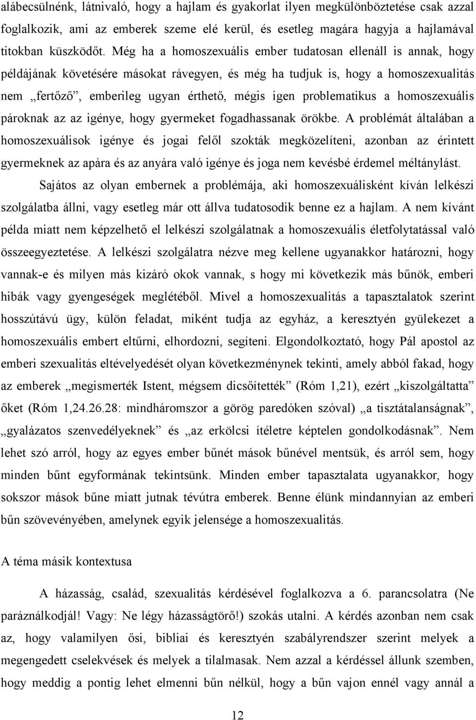 problematikus a homoszexuális pároknak az az igénye, hogy gyermeket fogadhassanak örökbe.