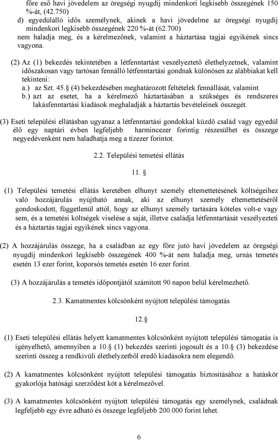 700) nem haladja meg, és a kérelmezőnek, valamint a háztartása tagjai egyikének sincs vagyona.