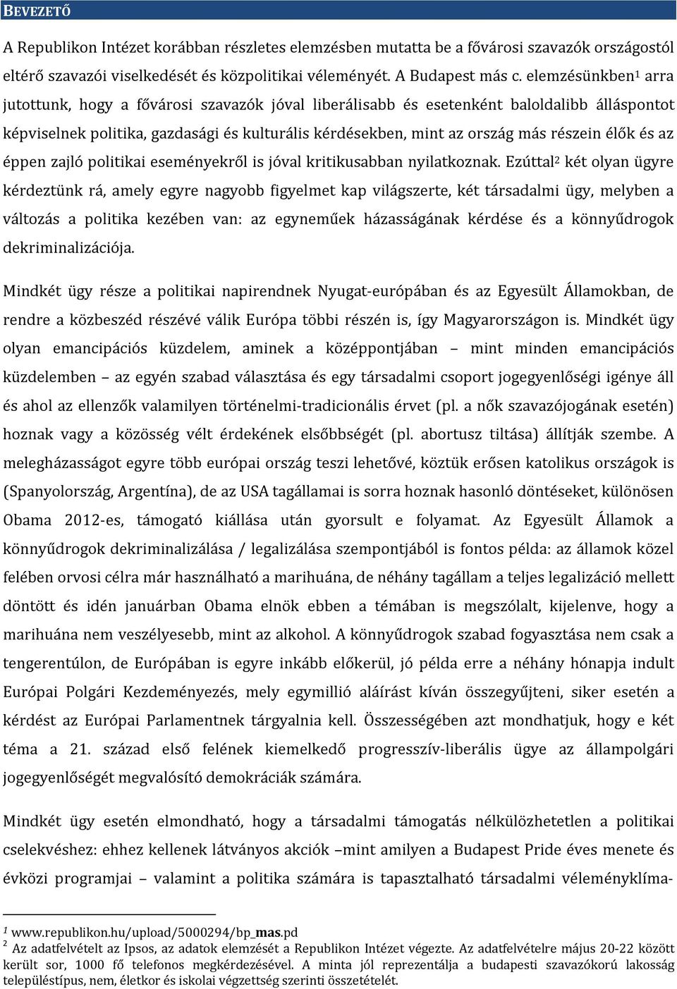 élők és az éppen zajló politikai eseményekről is jóval kritikusabban nyilatkoznak.