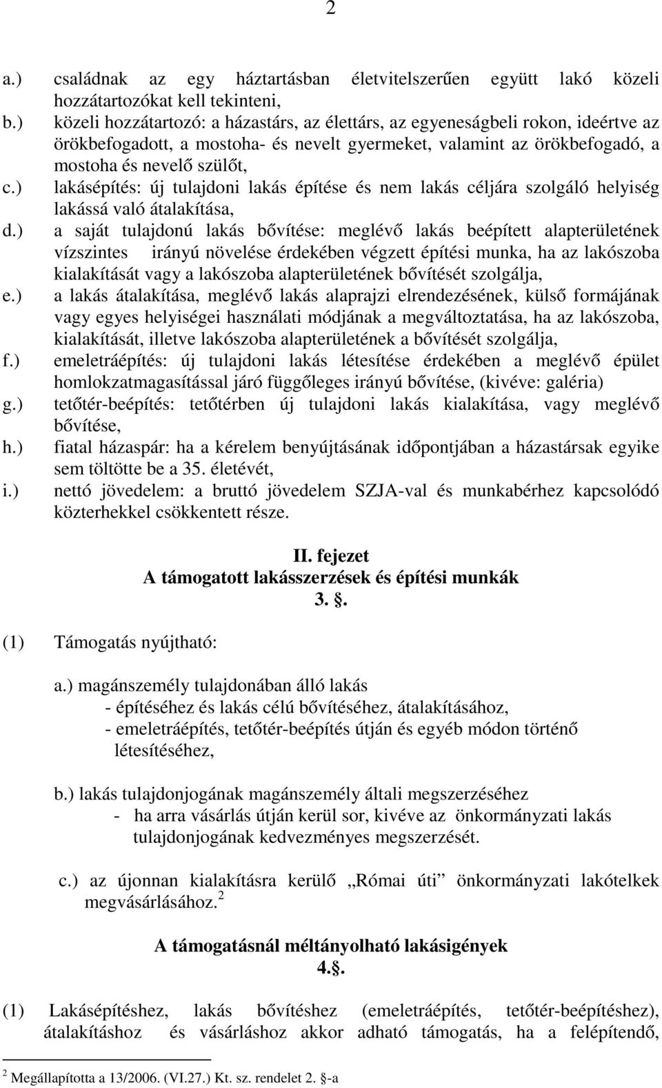 ) lakásépítés: új tulajdoni lakás építése és nem lakás céljára szolgáló helyiség lakássá való átalakítása, d.