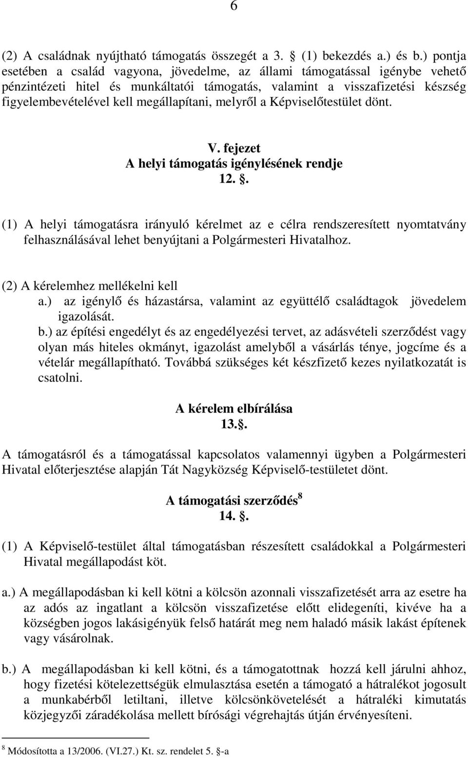 megállapítani, melyről a Képviselőtestület dönt. V. fejezet A helyi támogatás igénylésének rendje 12.