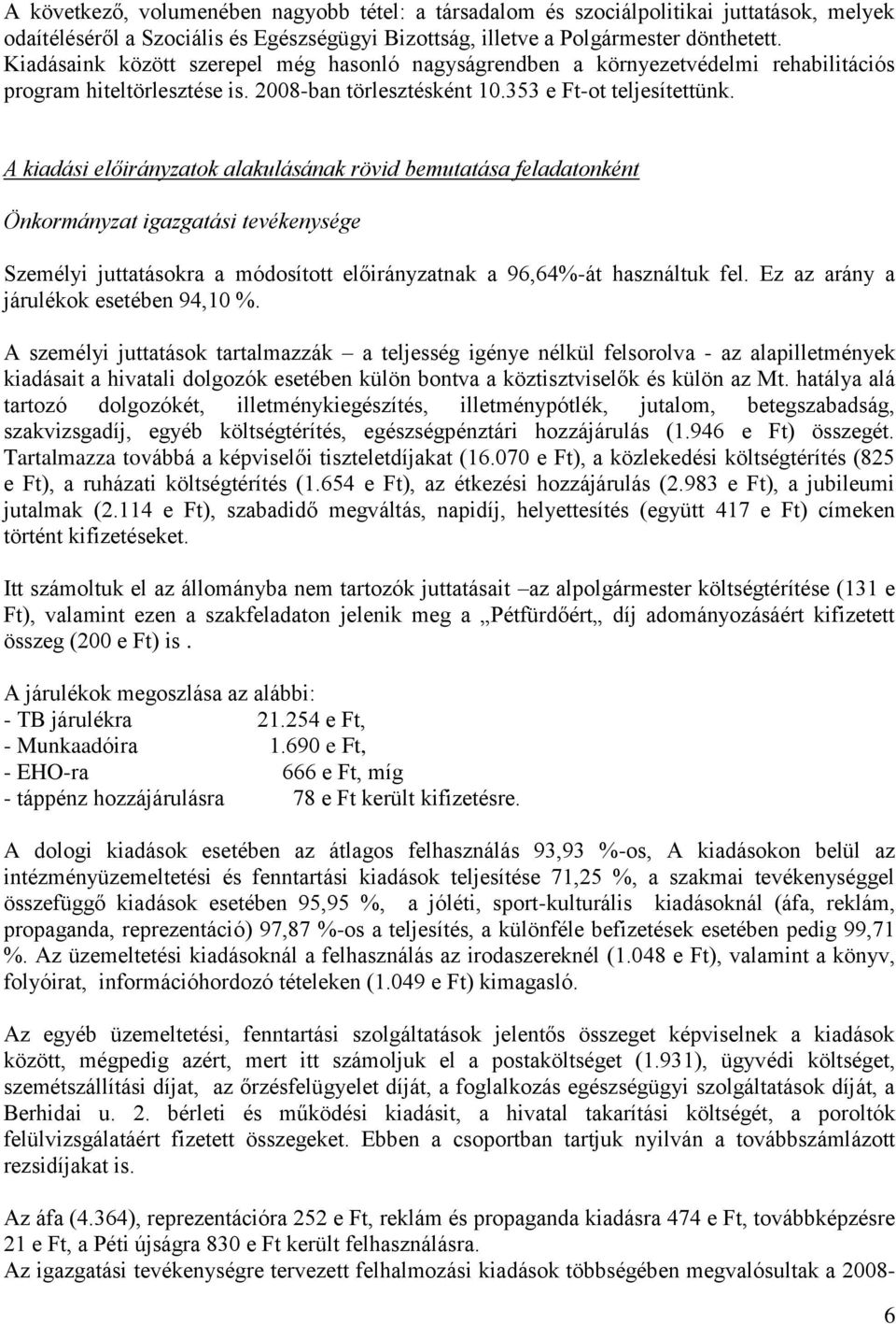 A kiadási előirányzatok alakulásának rövid bemutatása feladatonként Önkormányzat igazgatási tevékenysége Személyi juttatásokra a módosított előirányzatnak a 96,64%-át használtuk fel.