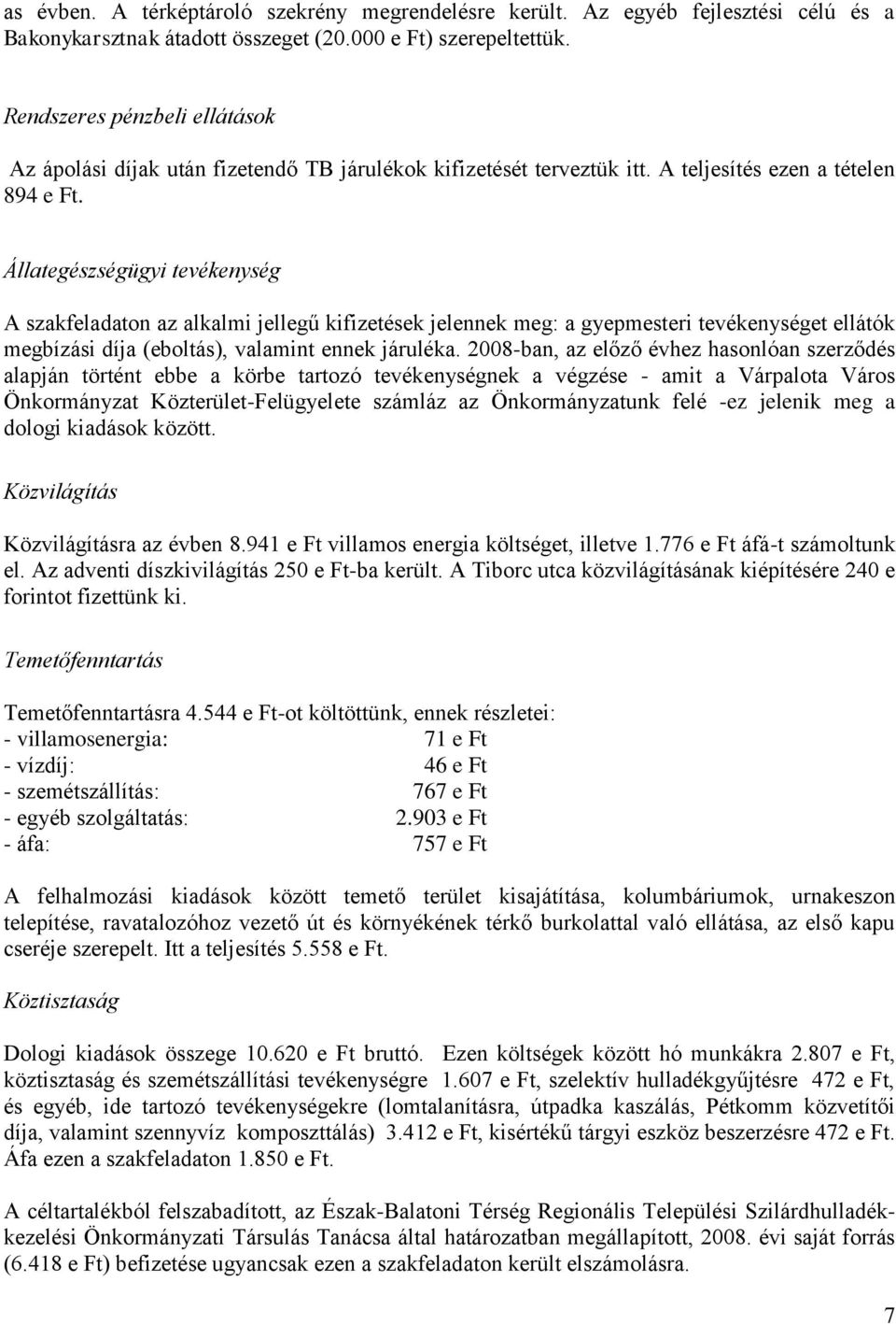 Állategészségügyi tevékenység A szakfeladaton az alkalmi jellegű kifizetések jelennek meg: a gyepmesteri tevékenységet ellátók megbízási díja (eboltás), valamint ennek járuléka.