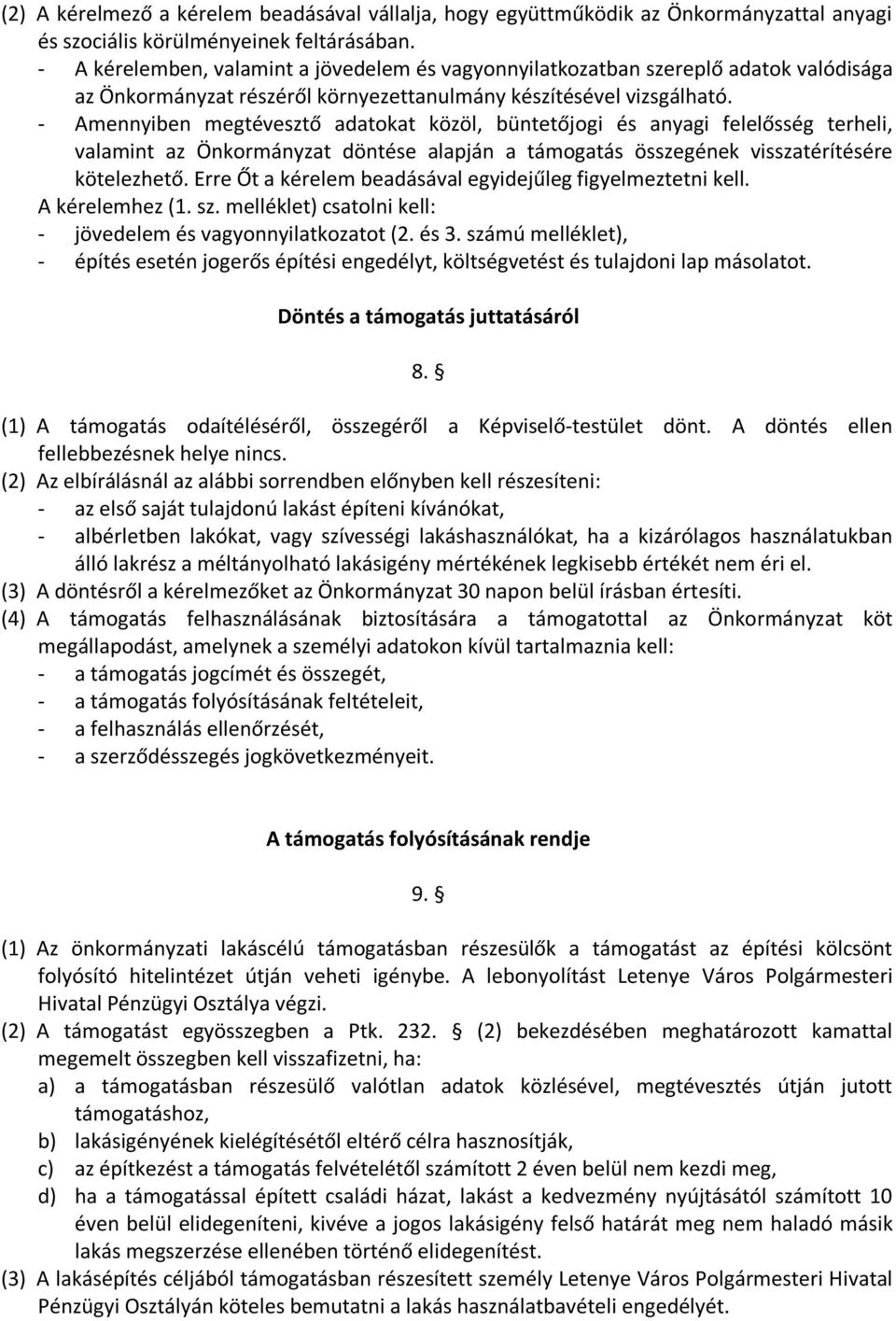 - Amennyiben megtévesztő adatokat közöl, büntetőjogi és anyagi felelősség terheli, valamint az Önkormányzat döntése alapján a támogatás összegének visszatérítésére kötelezhető.