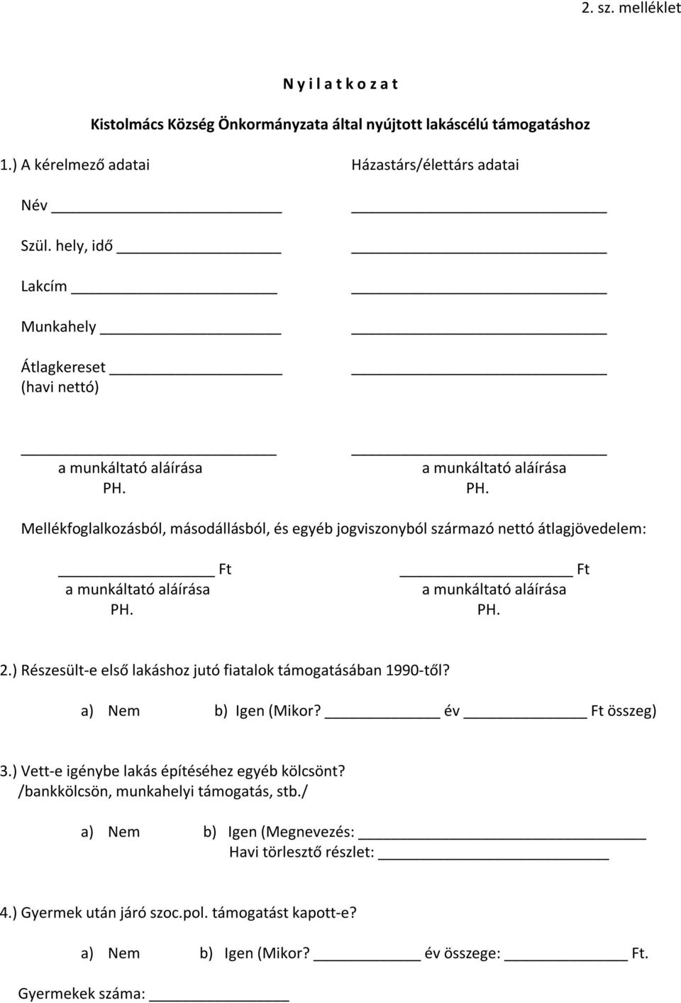 a munkáltató aláírása PH. Mellékfoglalkozásból, másodállásból, és egyéb jogviszonyból származó nettó átlagjövedelem: Ft a munkáltató aláírása PH. Ft a munkáltató aláírása PH. 2.