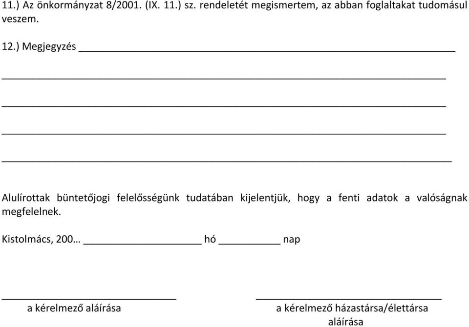 ) Megjegyzés Alulírottak büntetőjogi felelősségünk tudatában kijelentjük, hogy