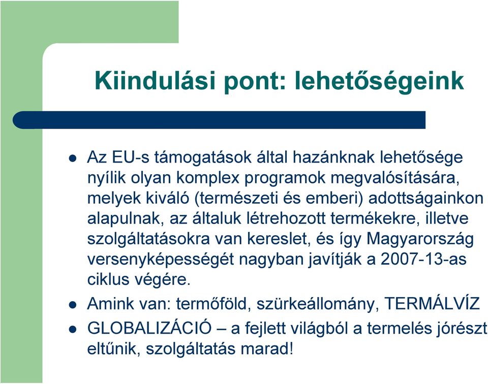 illetve szolgáltatásokra van kereslet, és így Magyarország versenyképességét nagyban javítják a 2007-13-as ciklus