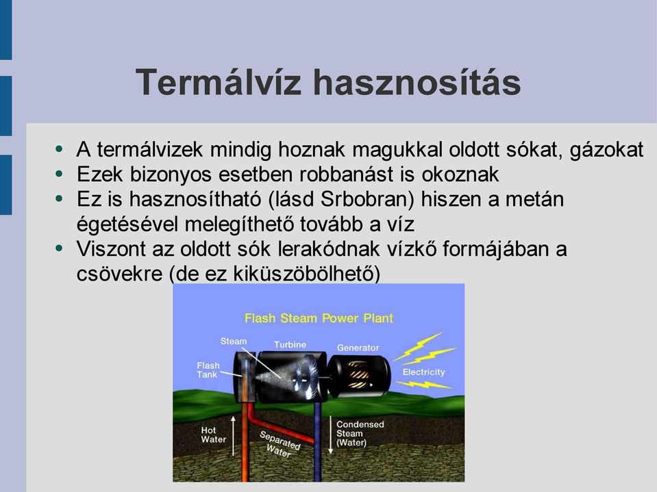 (lásd Srbobran) hiszen a metán égetésével melegíthető tovább a víz