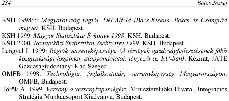 1999: Régiók versenyképessége (A térségek gazdaságfejlesztésének főbb közgazdasági fogalmai, alapgondolatai, tényezői az EU-ban).