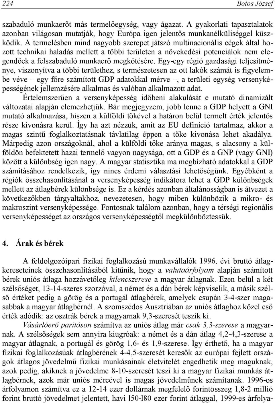 Egy-egy régió gazdasági teljesítménye, viszonyítva a többi területhez, s természetesen az ott lakók számát is figyelembe véve egy főre számított GDP adatokkal mérve, a területi egység