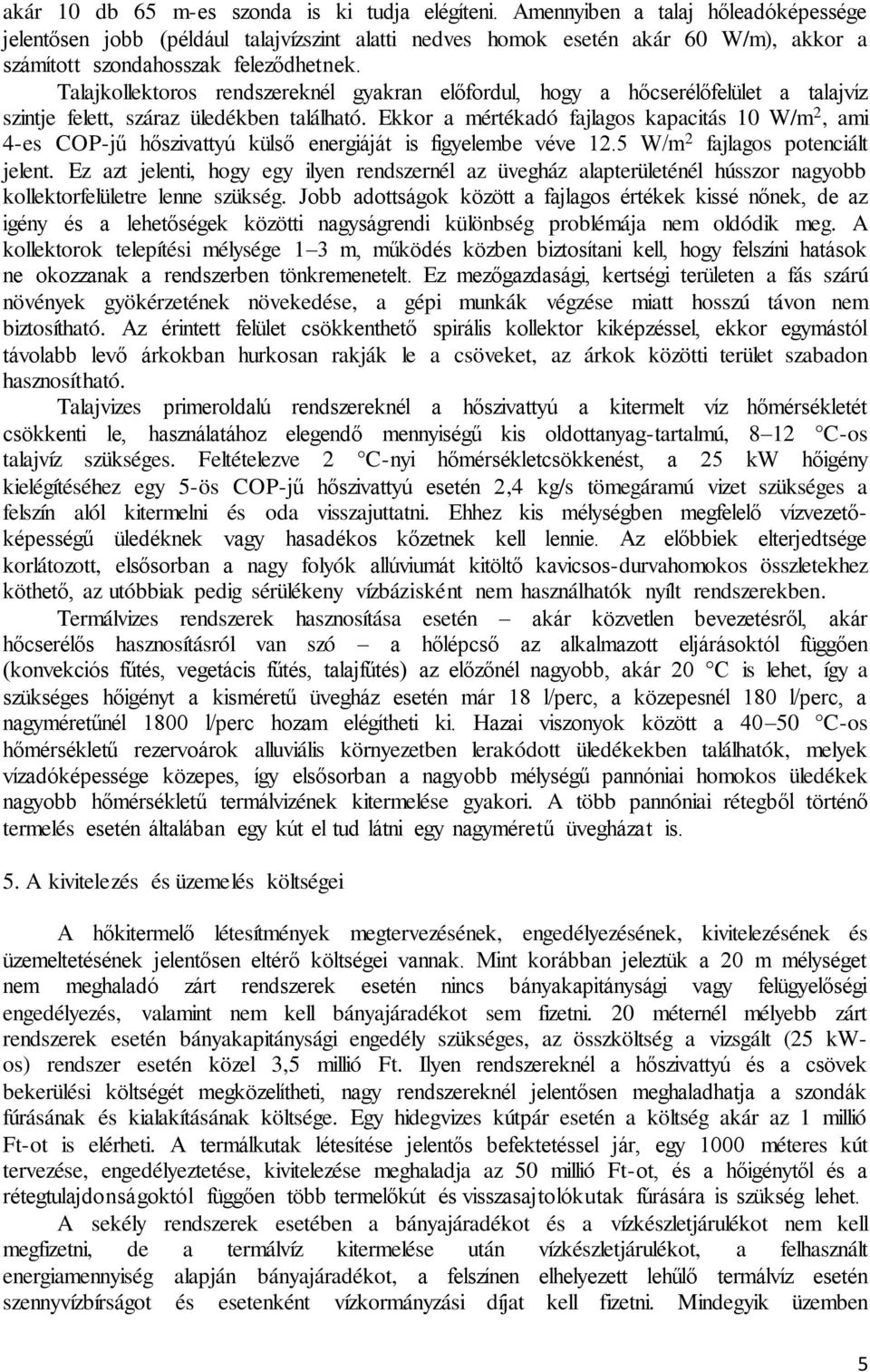 Talajkollektoros rendszereknél gyakran előfordul, hogy a hőcserélőfelület a talajvíz szintje felett, száraz üledékben található.