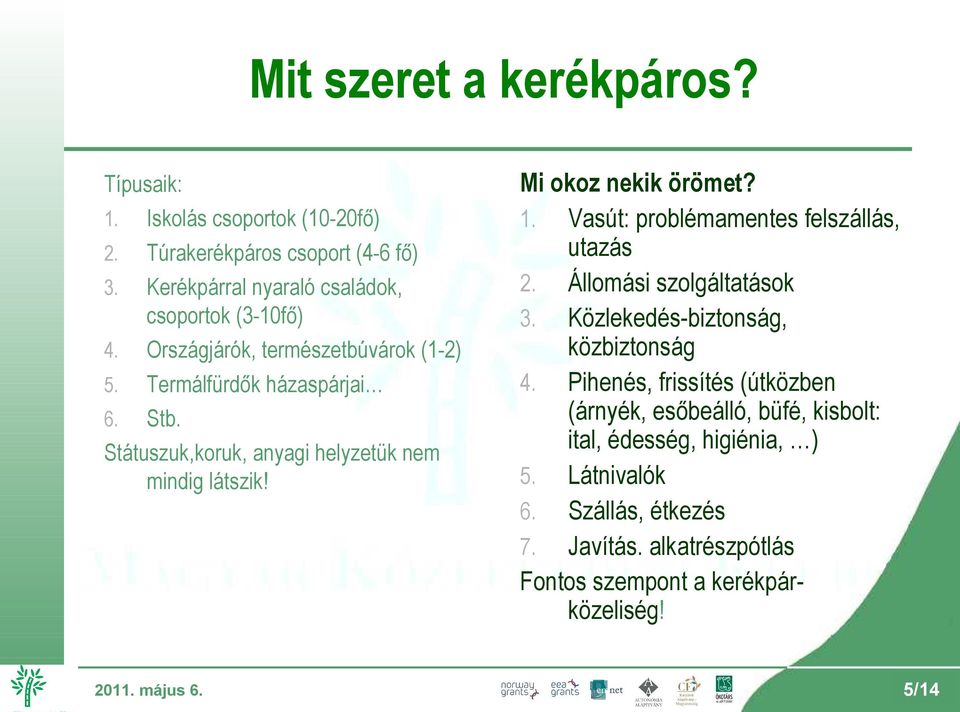 természetbúvárok (1-2) 5. Termálfürdők házaspárjai 6. Stb. Státuszuk,koruk, anyagi helyzetük nem mindig látszik! Mi okoz nekik örömet?