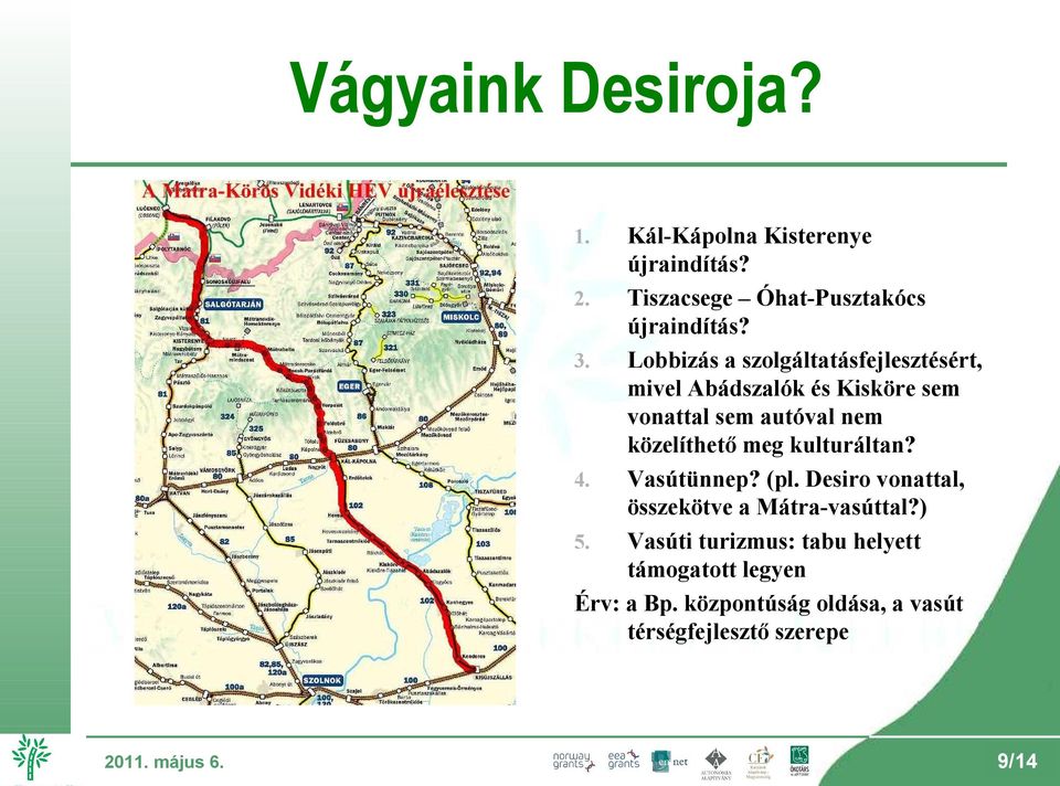 közelíthető meg kulturáltan? Vasútünnep? (pl. Desiro vonattal, összekötve a Mátra-vasúttal?) 5.