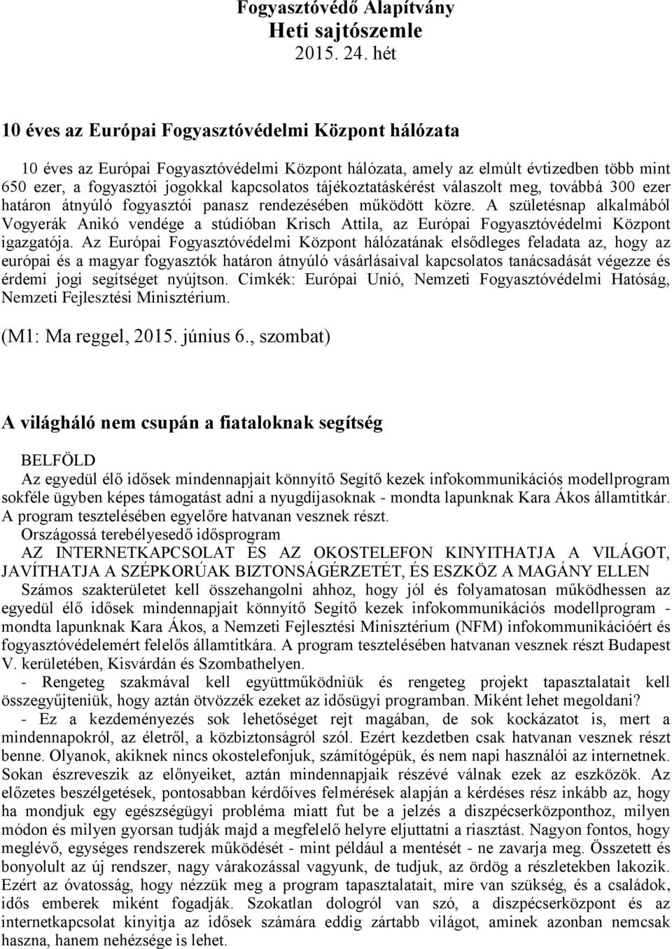 tájékoztatáskérést válaszolt meg, továbbá 300 ezer határon átnyúló fogyasztói panasz rendezésében működött közre.