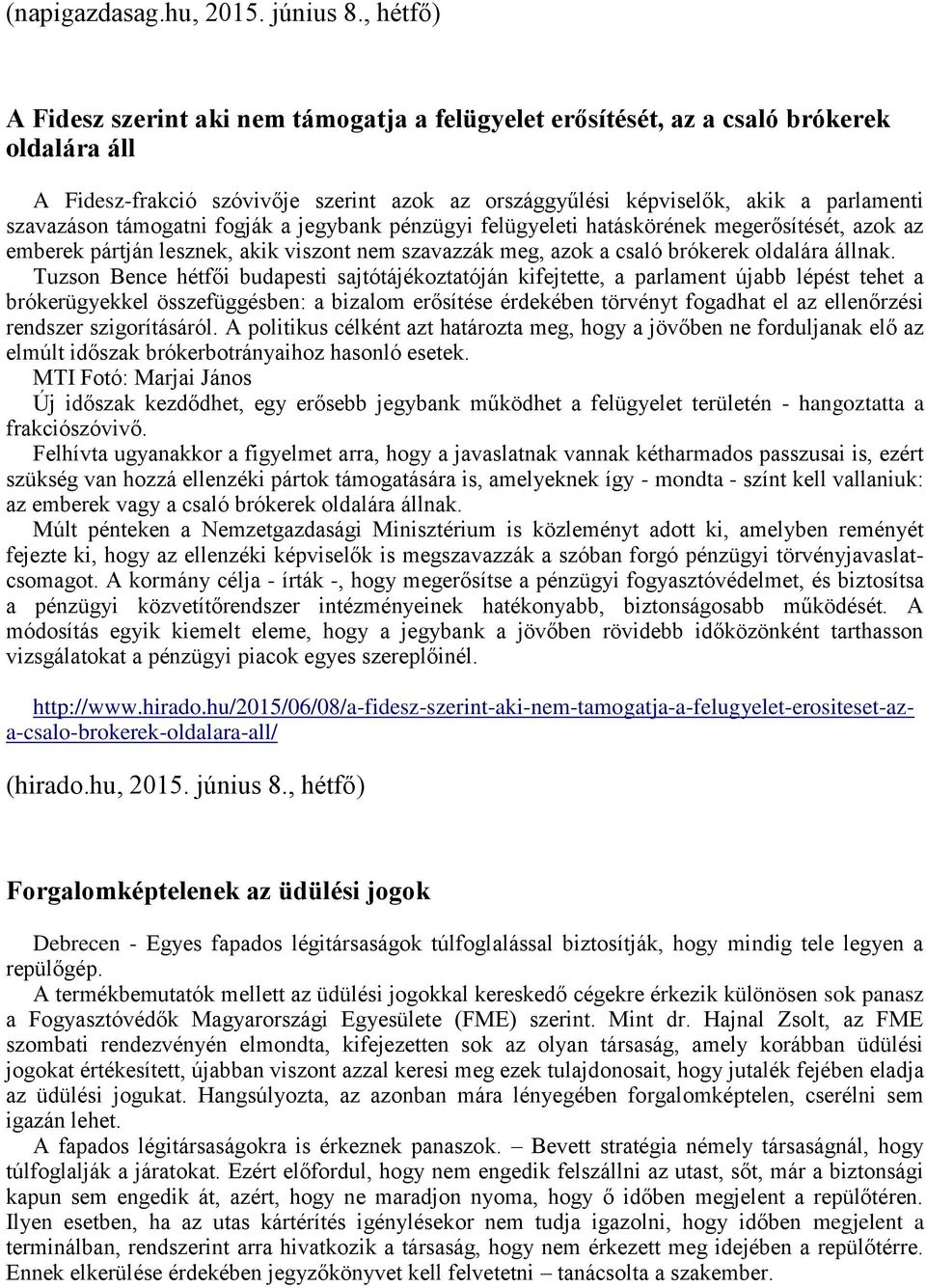 támogatni fogják a jegybank pénzügyi felügyeleti hatáskörének megerősítését, azok az emberek pártján lesznek, akik viszont nem szavazzák meg, azok a csaló brókerek oldalára állnak.