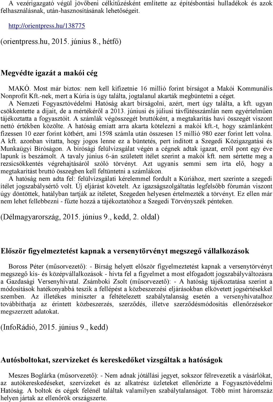 -nek, mert a Kúria is úgy találta, jogtalanul akarták megbüntetni a céget. A Nemzeti Fogyasztóvédelmi Hatóság akart bírságolni, azért, mert úgy találta, a kft.