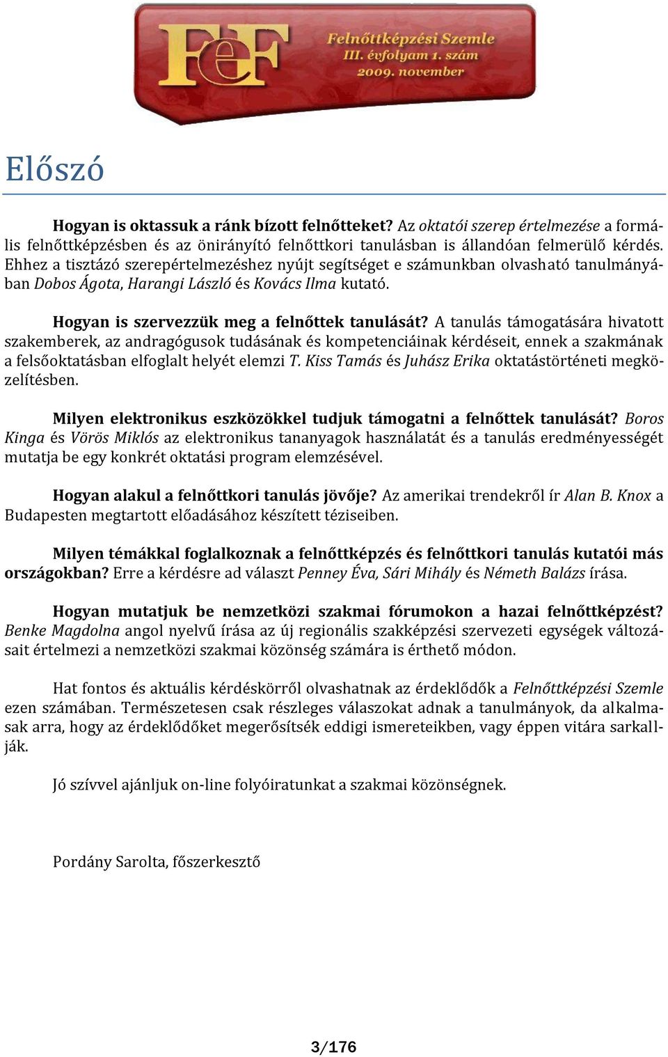 A tanul s t mogat s ra hivatott szakemberek, az andragógusok tud s nak és kompetenci inak kérdéseit, ennek a szakm nak a felsőoktat sban elfoglalt helyét elemzi T.