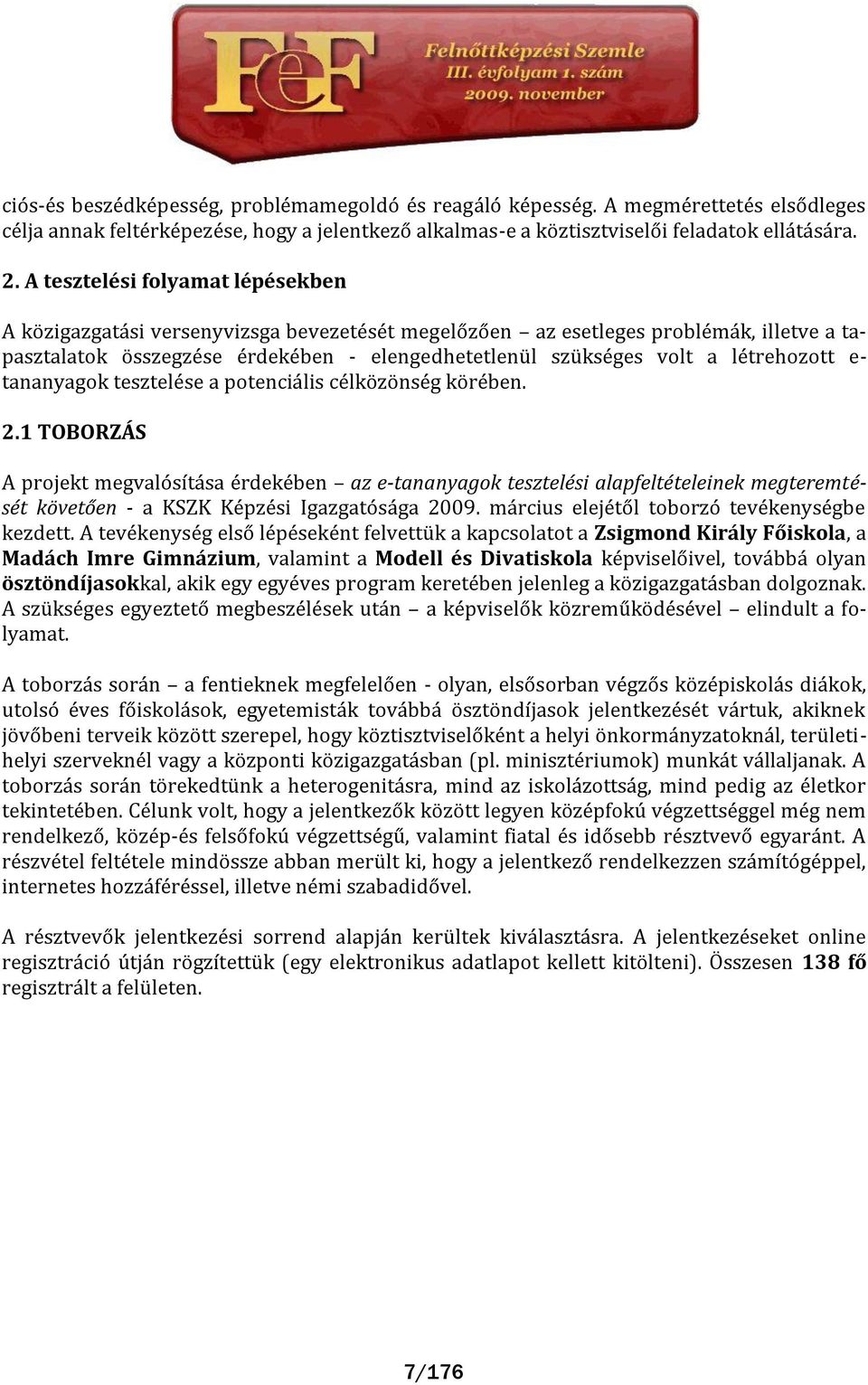 létrehozott e- tananyagok tesztelése a potenci lis célközönség körében. 2.