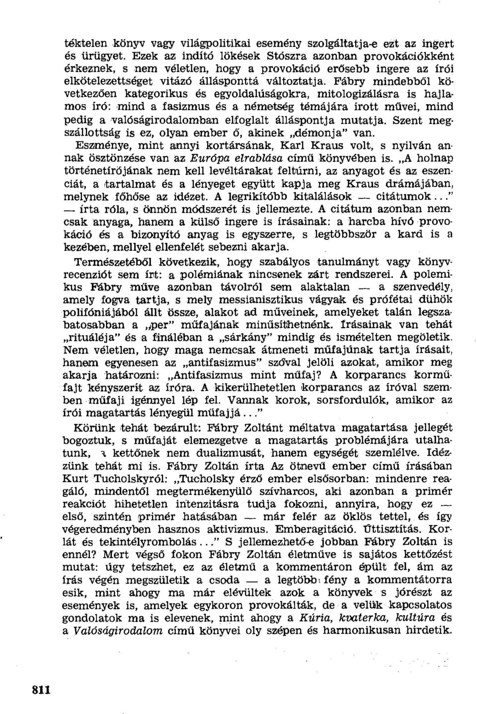 Fábry mindebb ől következően kategorikus és egyoldalúságokra, mitologizálásra is hajlamos író: mind a fasizmus és a németség témájára írott m űvei, mind pedig a valóságirodalomban elfoglalt