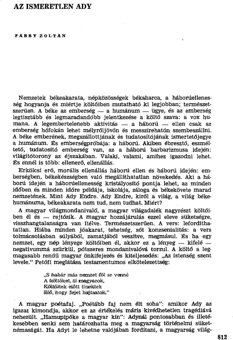 A legembertelenebb aktivitás a háború ellen csak az emberség hőfokán lehet mélyr őljövőn és messzirehatón szembeszállni.