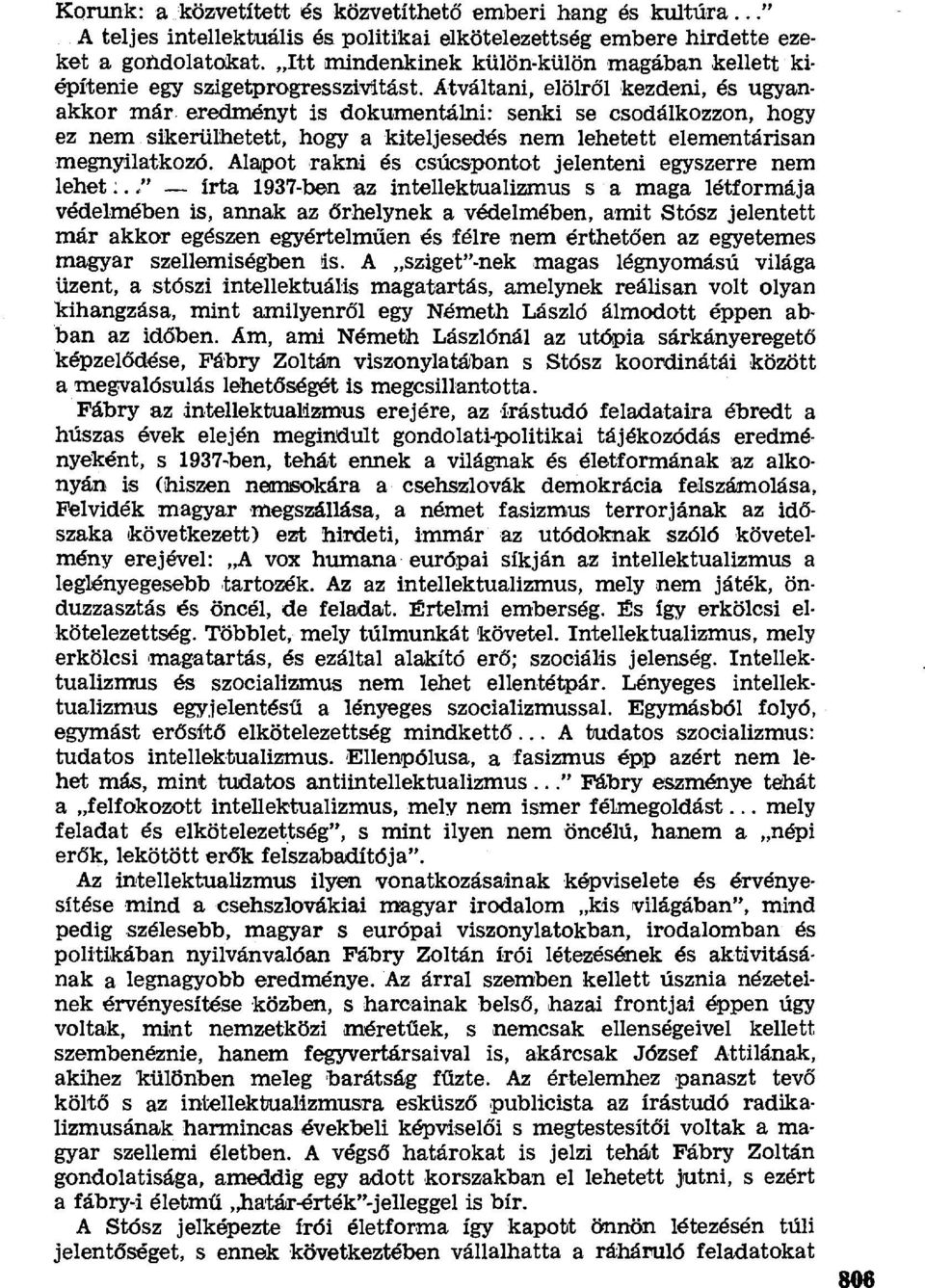 eredményt is dokumentálni: senki se csodálkozzon, hogy ez nem sikerülhetett, hogy a kiteljesedés nem lehetett elementárisan megnyilatkozó. Alapot rakni és csúcspontot jelenteni egyszerre nem lehet :.