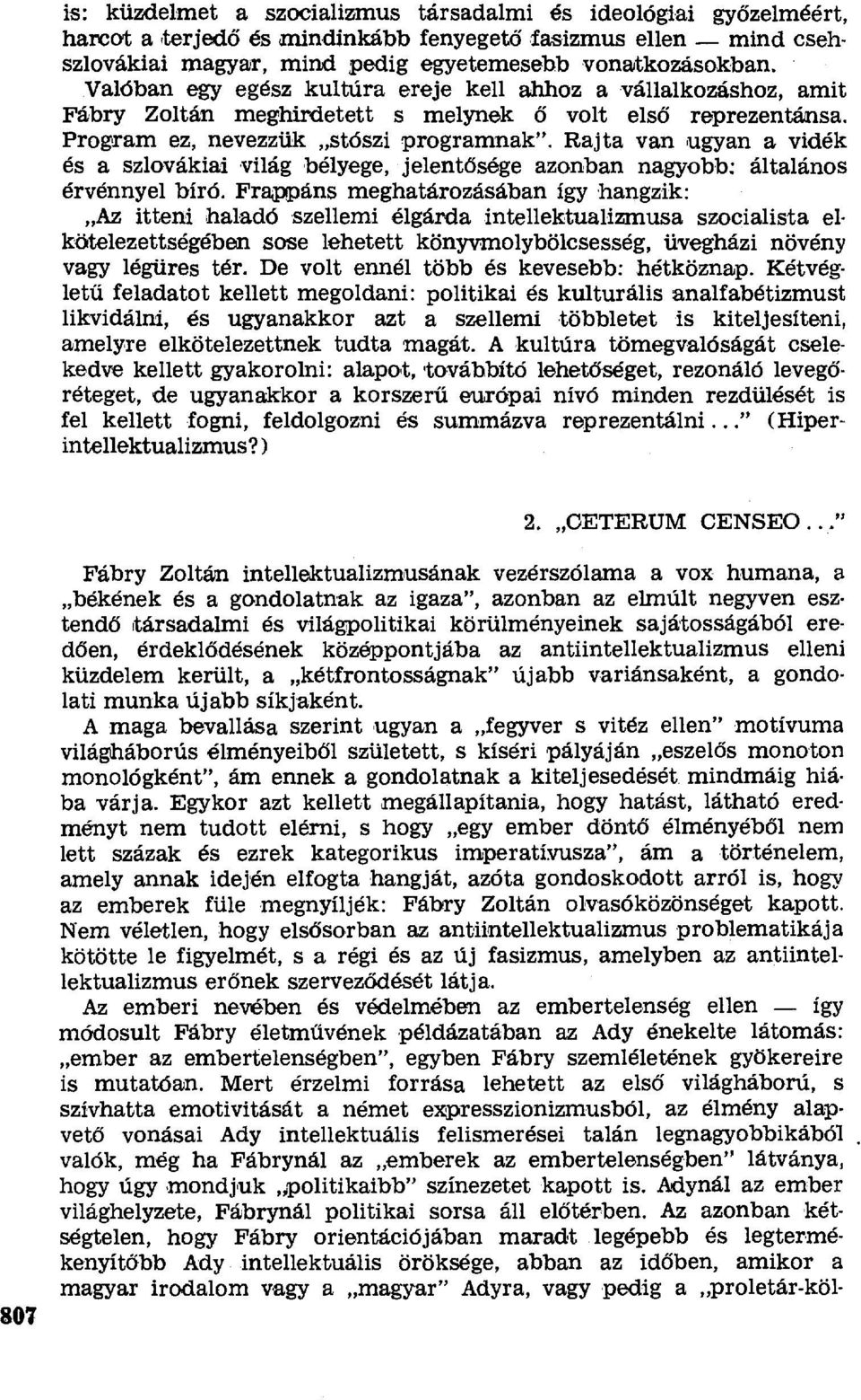 Rajta van ugyan a vidék és a szlovákiai világ bélyege, jelent ősége azonban nagyobb: általános érvénnyel bíró.