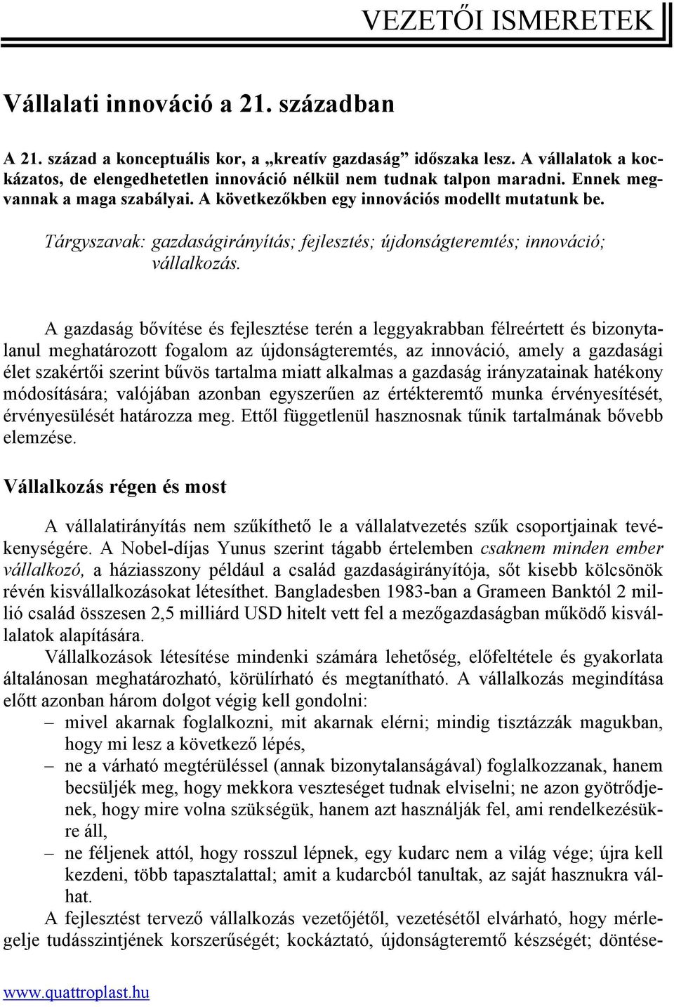 Tárgyszavak: gazdaságirányítás; fejlesztés; újdonságteremtés; innováció; vállalkozás.