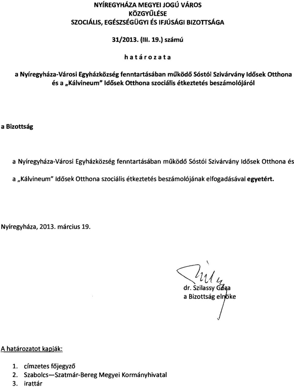 beszámolójáról a Bizottság a Nyíregyháza-Városi Egyházközség fenntartásában működő Sóstói Szivárvány Idősek Otthona és a "Kálvineum" Idősek Otthona szociális