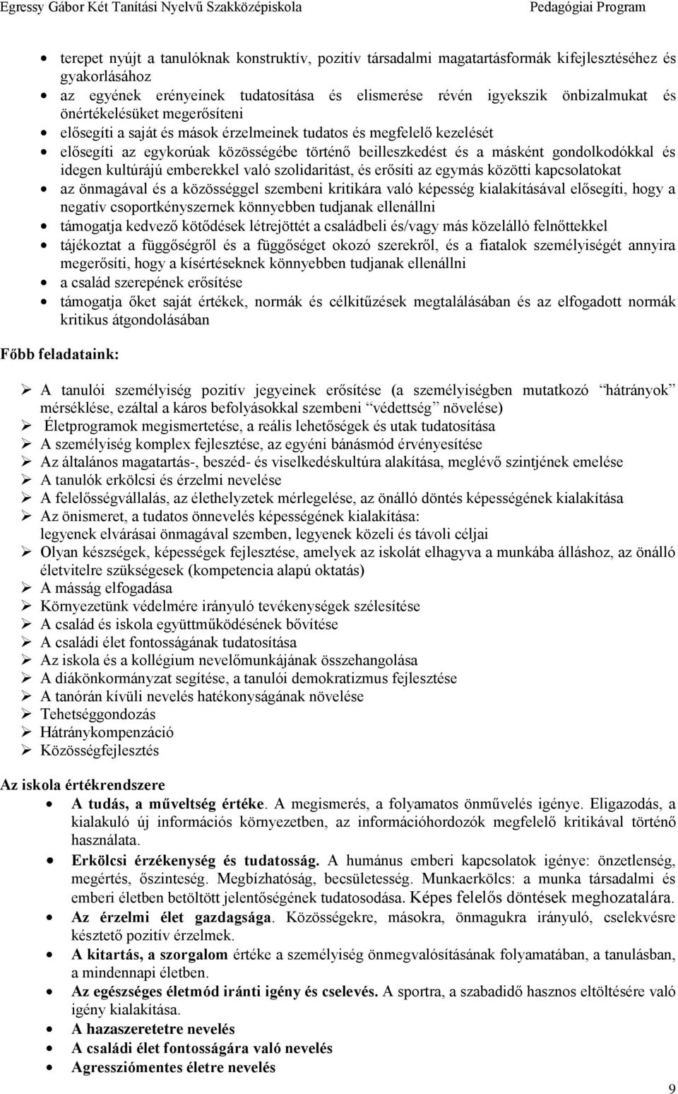 kultúrájú emberekkel való szolidaritást, és erősíti az egymás közötti kapcsolatokat az önmagával és a közösséggel szembeni kritikára való képesség kialakításával elősegíti, hogy a negatív