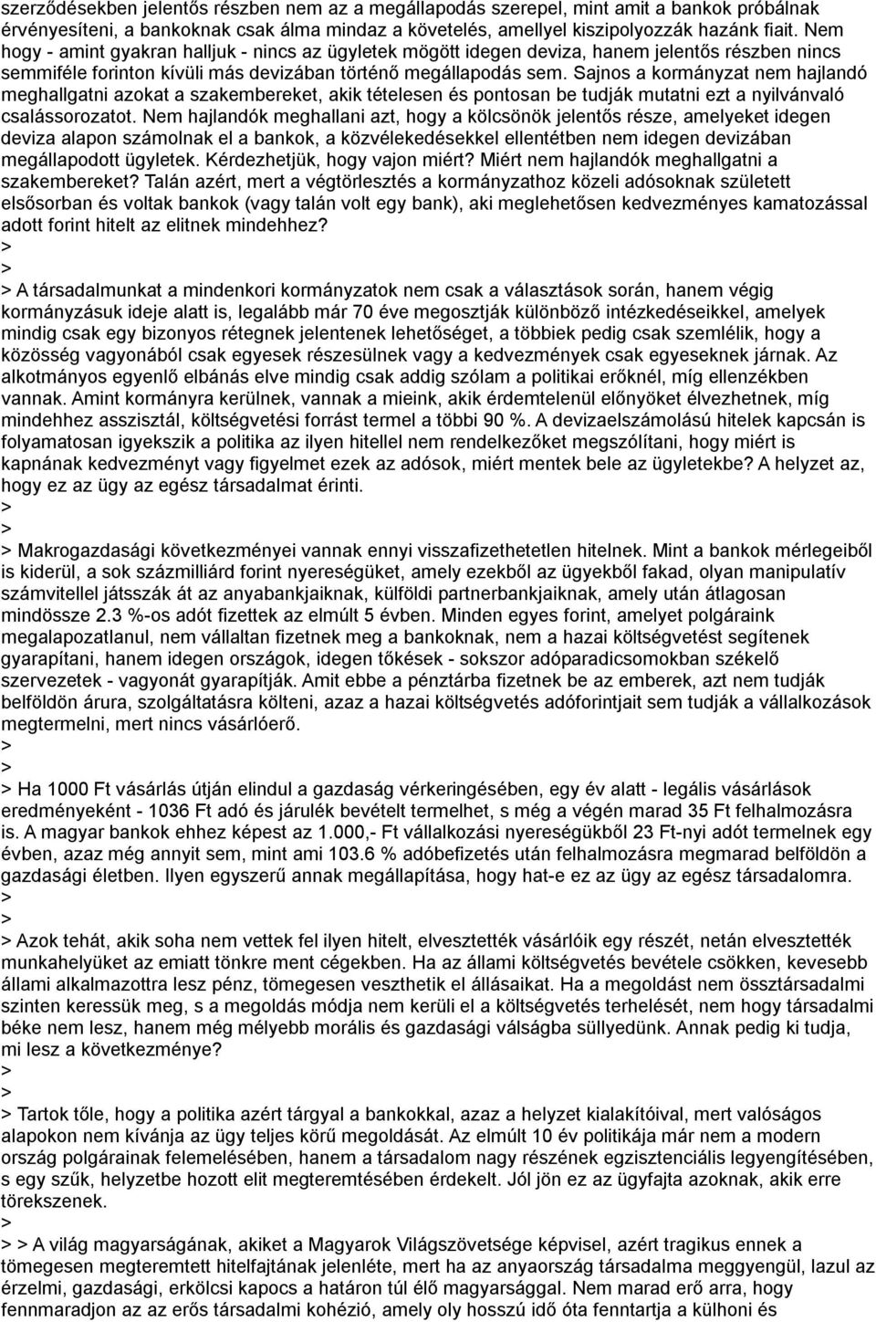 Sajnos a kormányzat nem hajlandó meghallgatni azokat a szakembereket, akik tételesen és pontosan be tudják mutatni ezt a nyilvánvaló csalássorozatot.