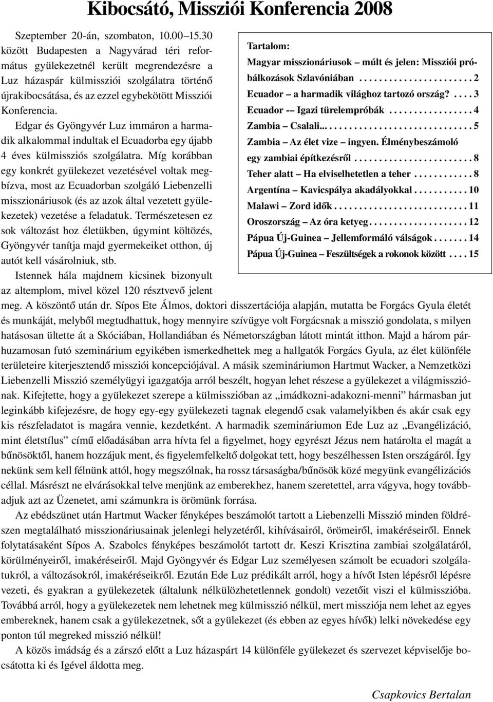 bálkozások Szlavóniában... 2 újrakibocsátása, és az ezzel egybekötött Missziói Ecuador a harmadik világhoz tartozó ország?... 3 Konferencia. Ecuador - Igazi türelempróbák.