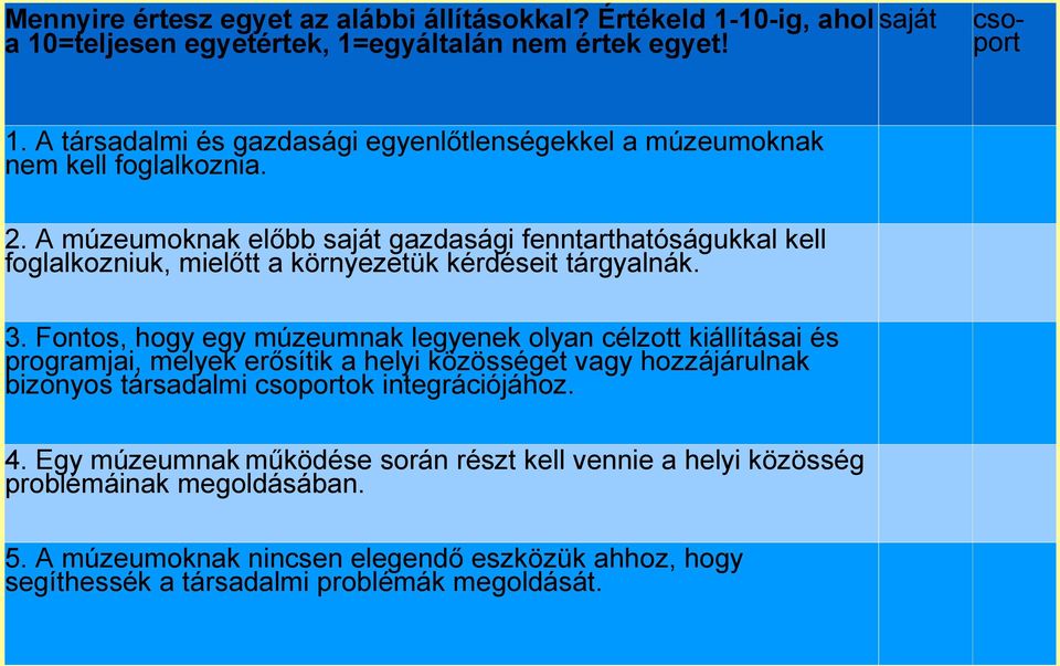 Fontos, hogy egy múzeumnak legyenek olyan célzott kiállításai és programjai, melyek erősítik a helyi közösséget vagy hozzájárulnak bizonyos társadalmi csoportok integrációjához. 4.