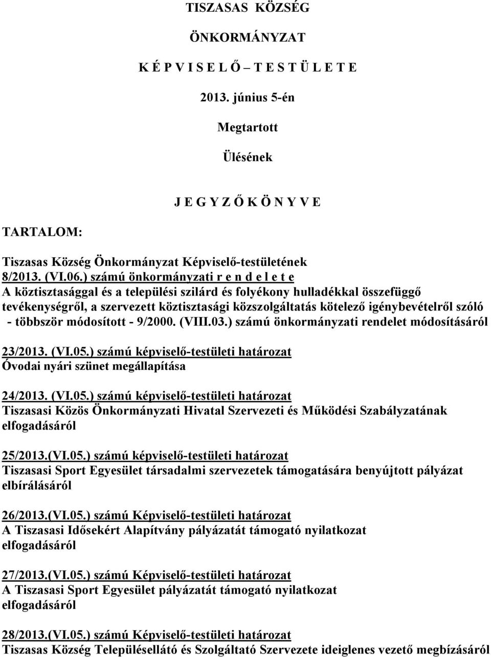 ) számú önkormányzati r e n d e l e t e A köztisztasággal és a települési szilárd és folyékony hulladékkal összefüggő tevékenységről, a szervezett köztisztasági közszolgáltatás kötelező