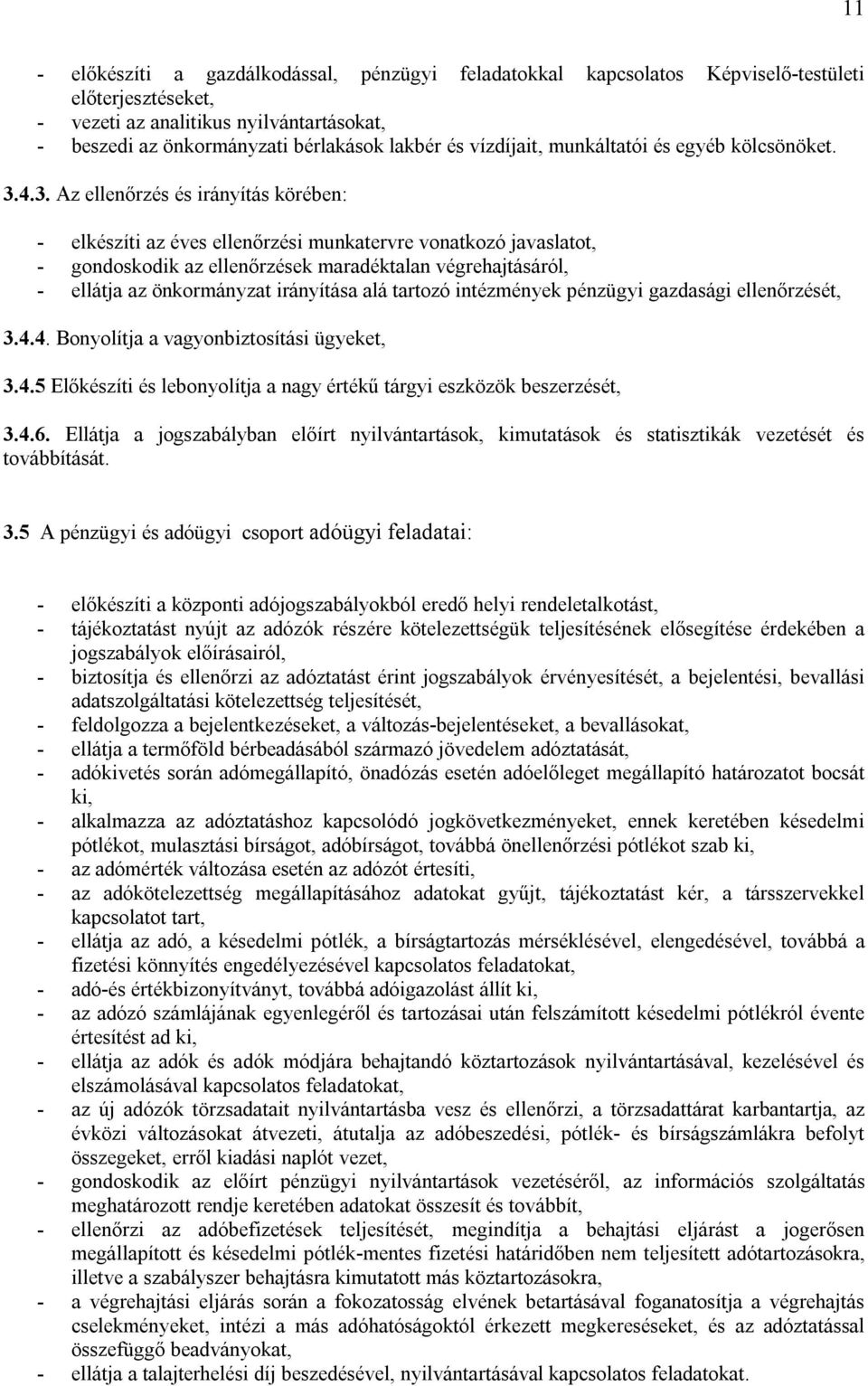 4.3. Az ellenőrzés és irányítás körében: - elkészíti az éves ellenőrzési munkatervre vonatkozó javaslatot, - gondoskodik az ellenőrzések maradéktalan végrehajtásáról, - ellátja az önkormányzat