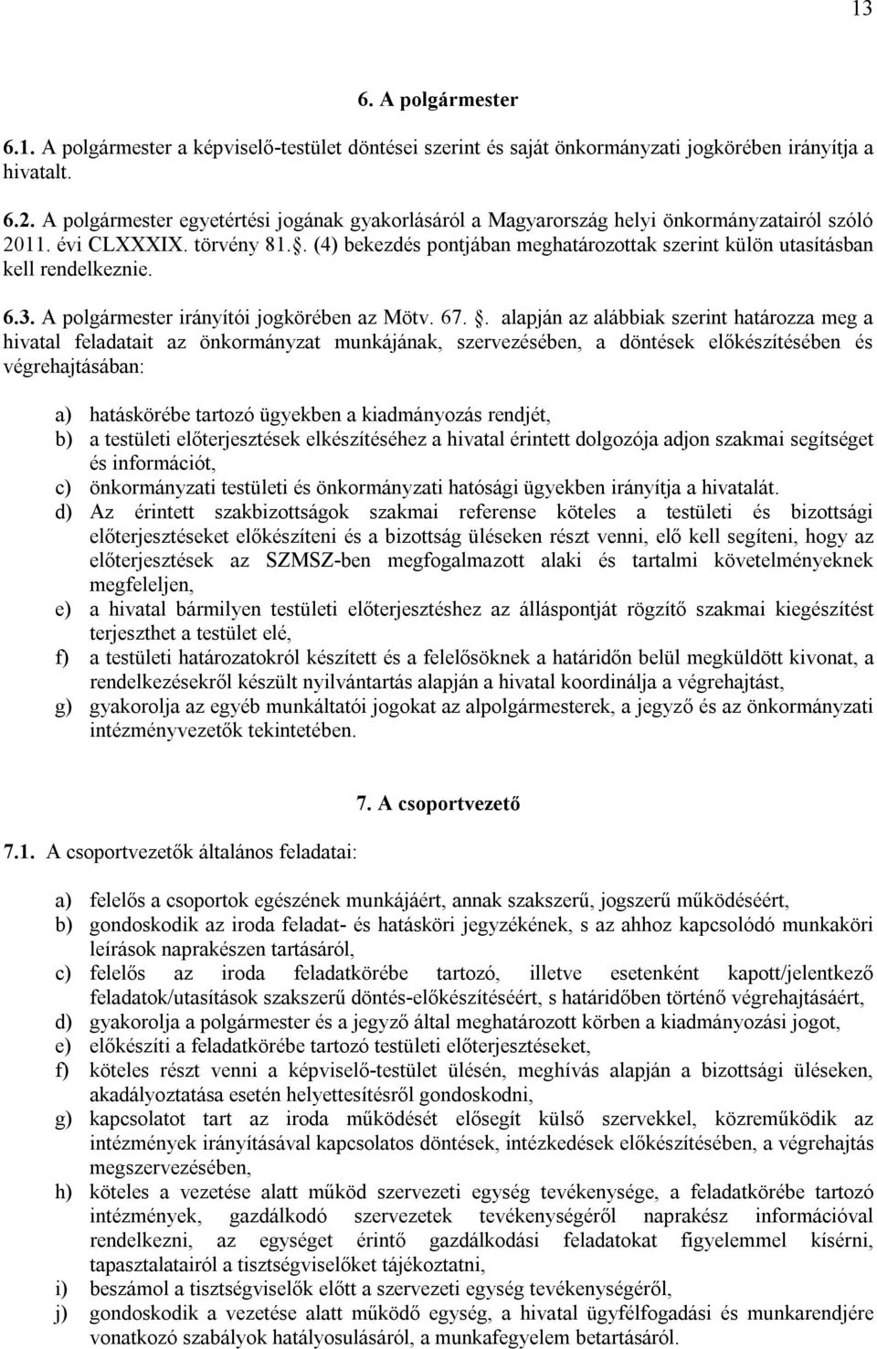 . (4) bekezdés pontjában meghatározottak szerint külön utasításban kell rendelkeznie. 6.3. A polgármester irányítói jogkörében az Mötv. 67.