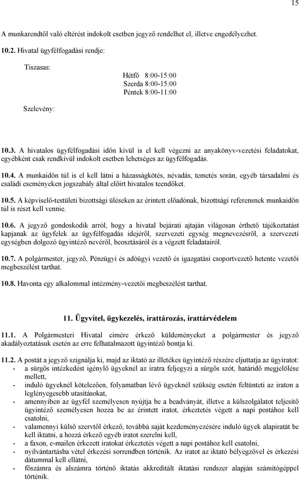 A hivatalos ügyfélfogadási időn kívül is el kell végezni az anyakönyv-vezetési feladatokat, egyébként csak rendkívül indokolt esetben lehetséges az ügyfélfogadás. 10.4.