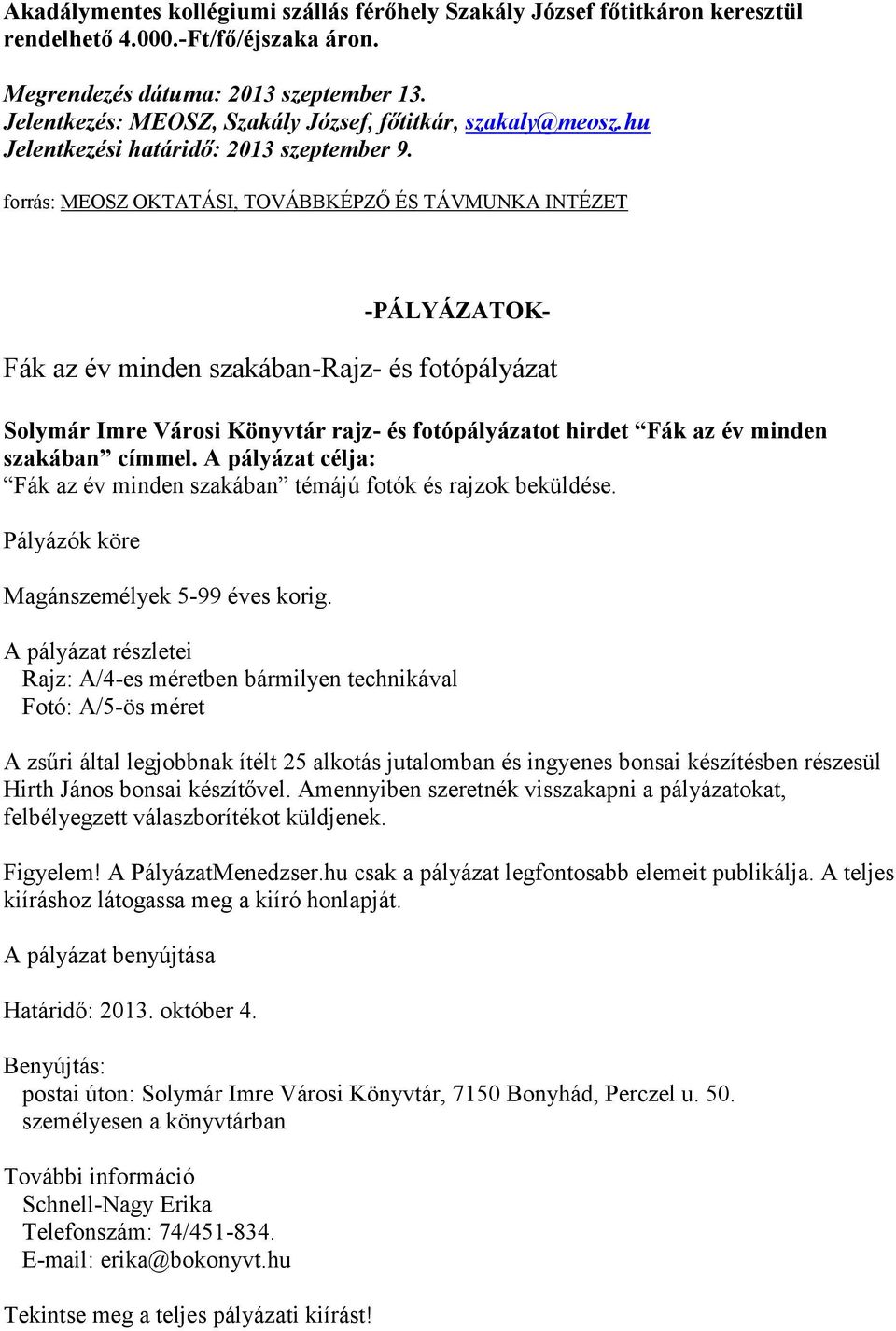 forrás: MEOSZ OKTATÁSI, TOVÁBBKÉPZŐ ÉS TÁVMUNKA INTÉZET -PÁLYÁZATOK- Fák az év minden szakában-rajz- és fotópályázat Solymár Imre Városi Könyvtár rajz- és fotópályázatot hirdet Fák az év minden