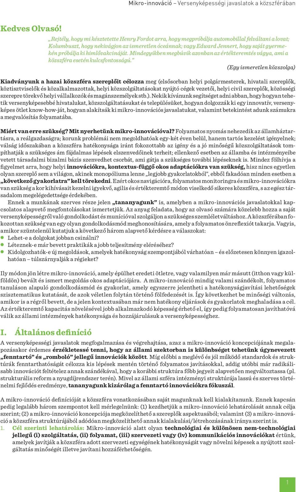 próbálja ki himlővakcináját. Mindegyikben megbúvik azonban az értékteremtés vágya, ami a közszféra esetén kulcsfontosságú.