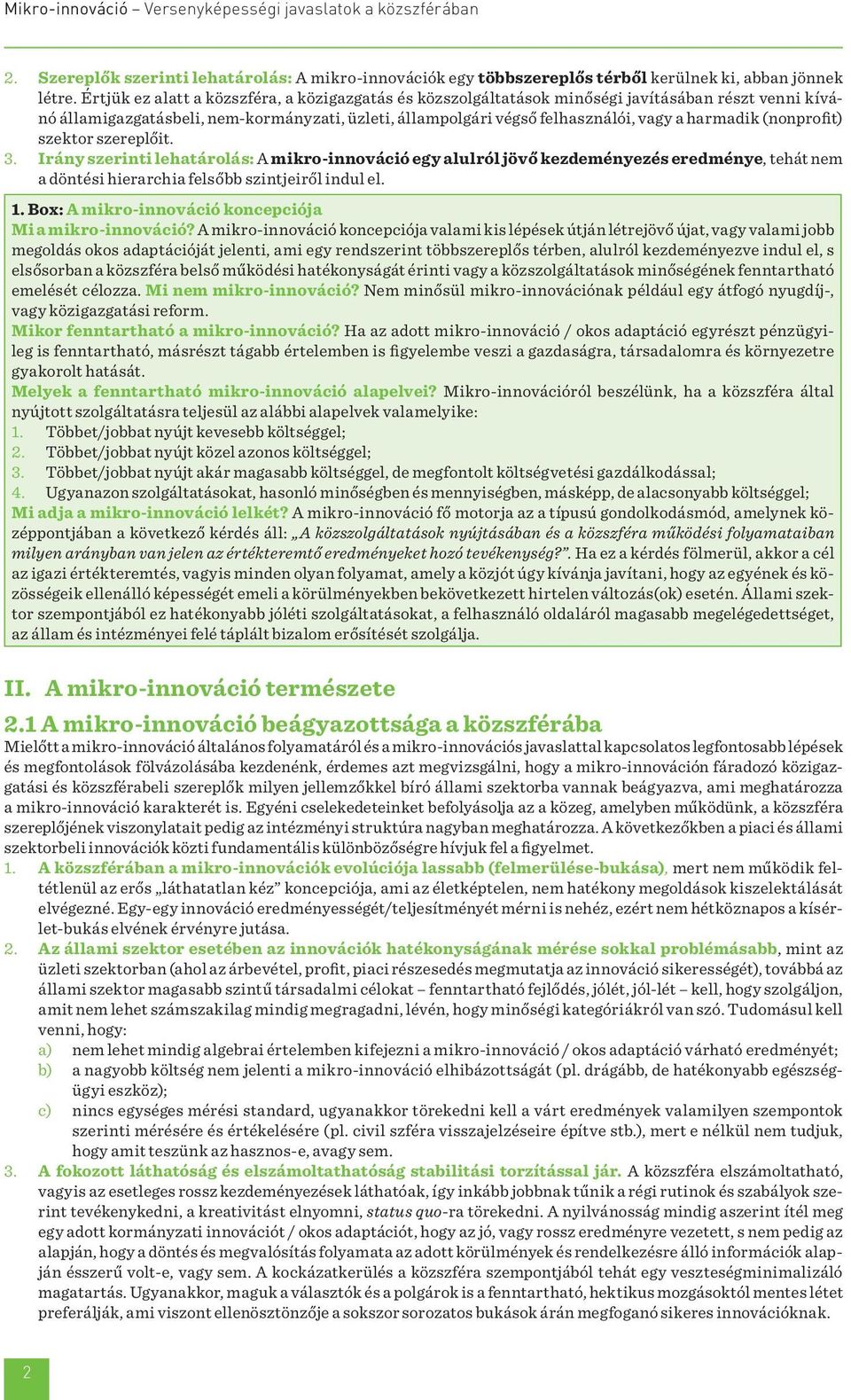 (nonprofit) szektor szereplőit. 3. Irány szerinti lehatárolás: A mikro-innováció egy alulról jövő kezdeményezés eredménye, tehát nem a döntési hierarchia felsőbb szintjeiről indul el. 1.