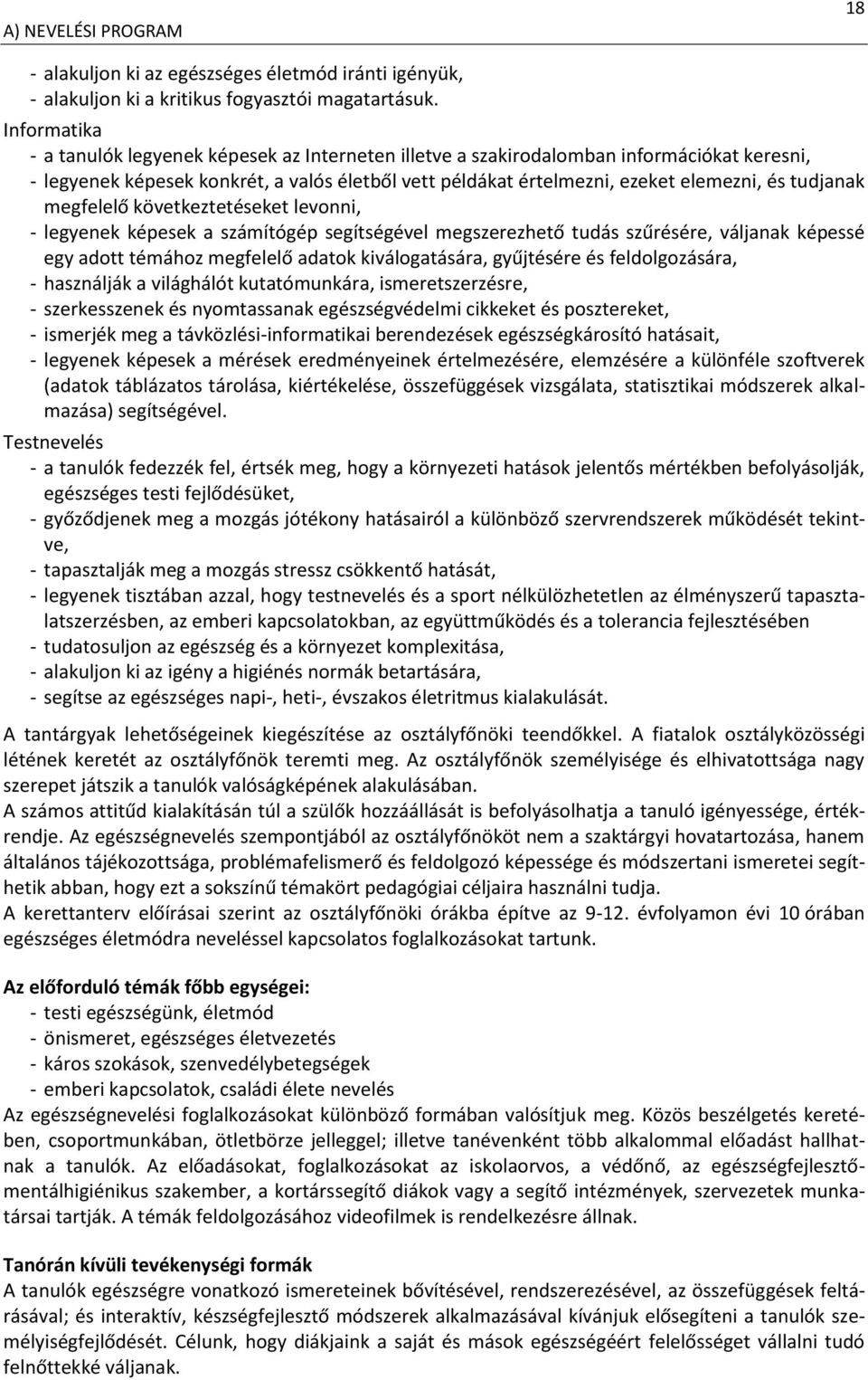 tudjanak megfelelő következtetéseket levonni, - legyenek képesek a számítógép segítségével megszerezhető tudás szűrésére, váljanak képessé egy adott témához megfelelő adatok kiválogatására,