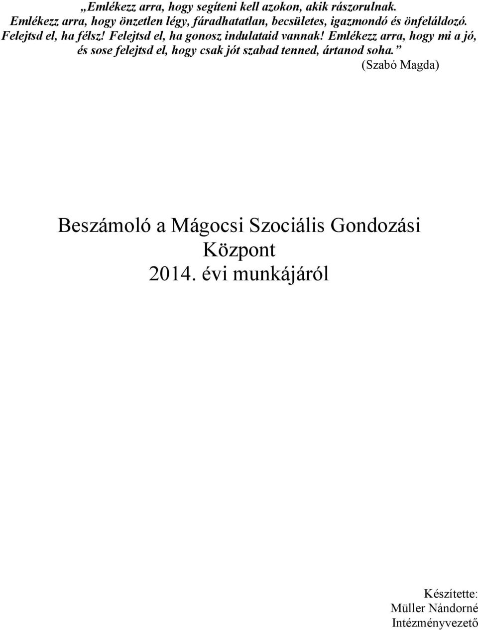 Felejtsd el, ha félsz! Felejtsd el, ha gonosz indulataid vannak!