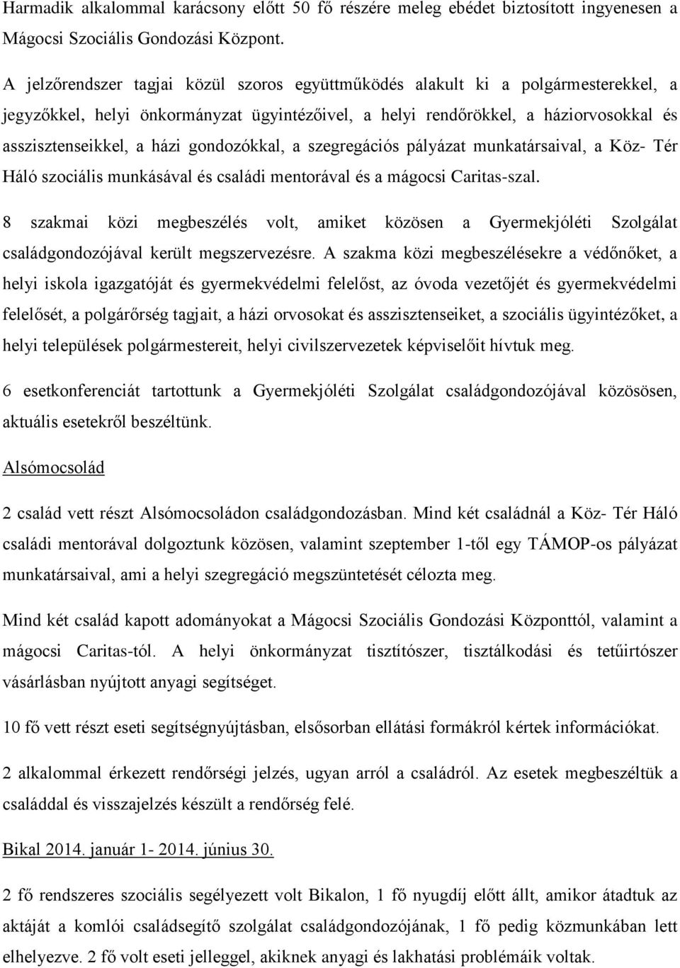 gondozókkal, a szegregációs pályázat munkatársaival, a Köz- Tér Háló szociális munkásával és családi mentorával és a mágocsi Caritas-szal.