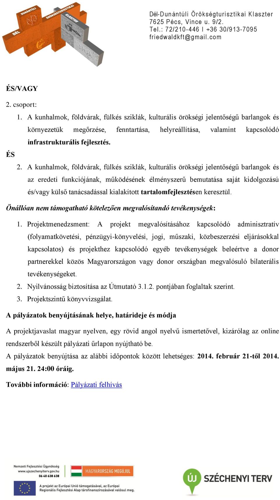 A kunhalmok, földvárak, fülkés sziklák, kulturális örökségi jelentőségű barlangok és az eredeti funkciójának, működésének élményszerű bemutatása saját kidolgozású és/vagy külső tanácsadással