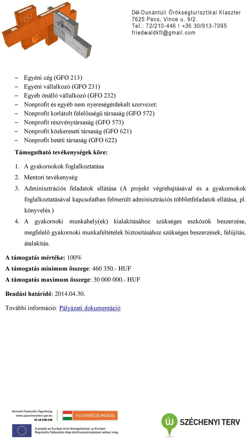 Adminisztrációs feladatok ellátása (A projekt végrehajtásával és a gyakornokok foglalkoztatásával kapcsolatban felmerült adminisztrációs többletfeladatok ellátása, pl. könyvelés.) 4.