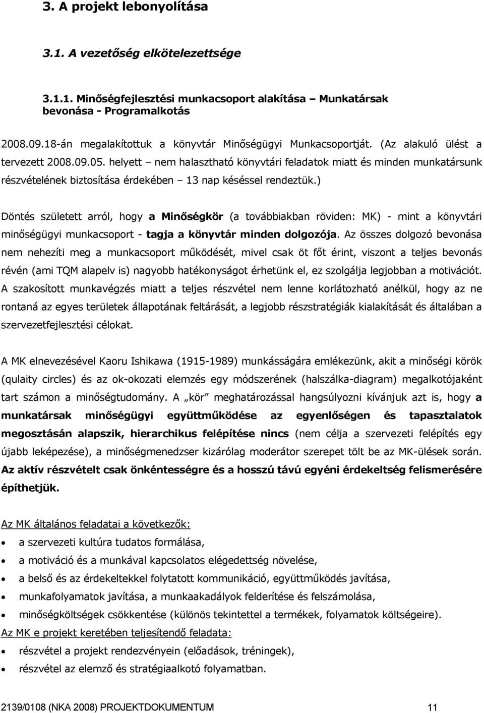 helyett nem halasztható könyvtári feladatok miatt és minden munkatársunk részvételének biztosítása érdekében 13 nap késéssel rendeztük.